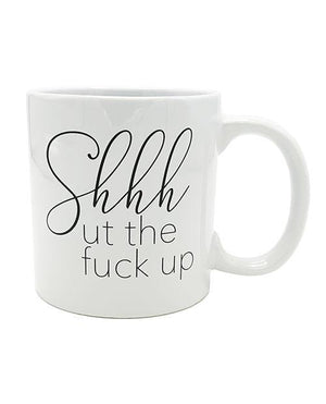 Attitude Mug Shhhut The Fuck Up - 22 Oz - SEXYEONE